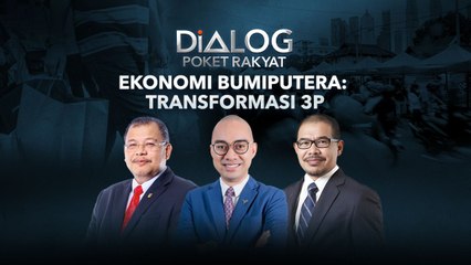 Dialog Poket Rakyat: Ekonomi Bumiputera: Transformasi 3P