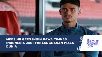 MEES HILGERS MEMILIKI KEINGINAN MEMBAWA TIMNAS INDONESIA MENJADI TIM LANGGANAN PIALA DUNIA