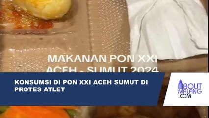 KONSUMSI DI PON XXI ACEH SUMATERA UTARA DI PROTES ATLET KARENA TIDAK LAYAK