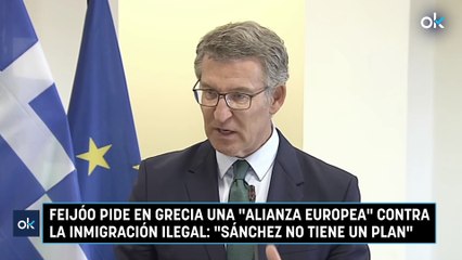 Feijóo pide en Grecia una alianza europea contra la inmigración ilegal Sánchez no tiene un plan