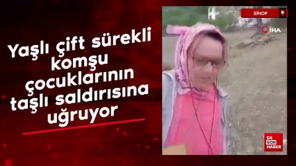 Sinop'ta yaşlı çift sürekli komşu çocuklarının taşlı saldırısına uğruyor