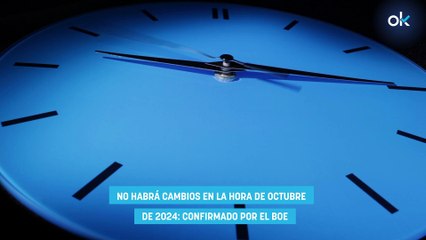 No habrá cambios en la hora de octubre de 2024 confirmado por el BOE