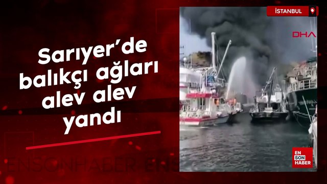 Sarıyer’de balıkçı ağları alev alev yandı