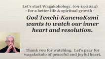 God Tenchi-KanenoKami wants to watch our inner heart and resolution. 09-13-2024