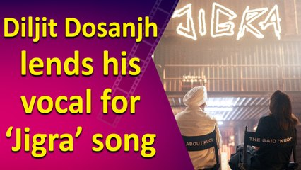 Diljit Dosanjh lends his vocal for ‘Jigra’ song featuring ‘Kudi’ Alia Bhatt