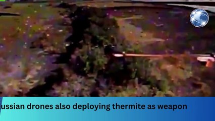 Russian drones also deploying thermite as weapon #news