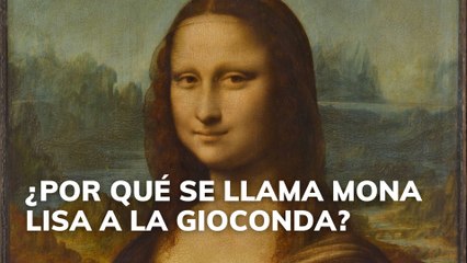 ¿Por qué se llama Mona Lisa a la Gioconda?