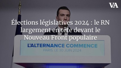 Élections législatives 2024 : le RN largement en tête devant le Nouveau Front populaire