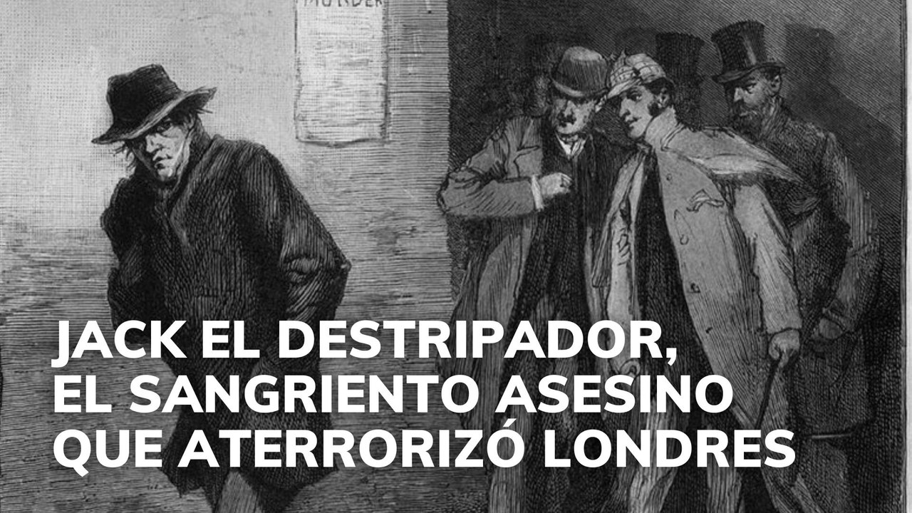 Jack el Destripador, el sangriento asesino que aterrorizó Londres