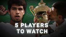 Five players to watch in the men's draw at Wimbledon