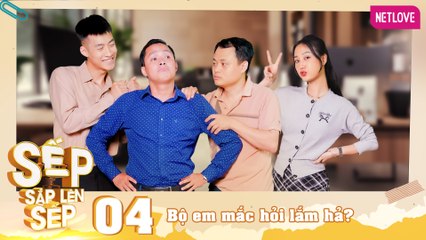 Sếp Sắp Lên Sếp - Tập 04