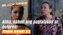 Black Rider: Alma, nahuli ang pagtataksil ni Dolores! (Full Episode 169 - Part 2/3)