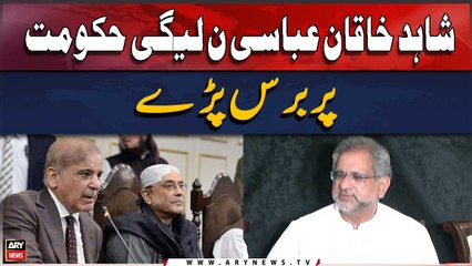 Shahid Khaqan Abbasi lashes out at PMLN Government