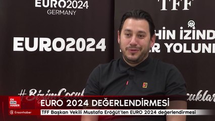TFF Başkan Vekili Mustafa Eröğüt'ten EURO 2024 değerlendirmesi