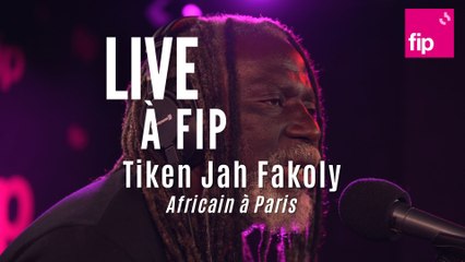 Live à FIP : Tiken Jah Fakoly "Africain à Paris"