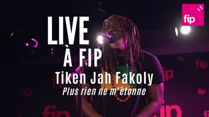 Live à FIP : Tiken Jah Fakoly "Plus rien ne m'étonne"