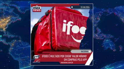 mexnews - iFood é multado por exigir 'valor mínimo' em compras pelo app
