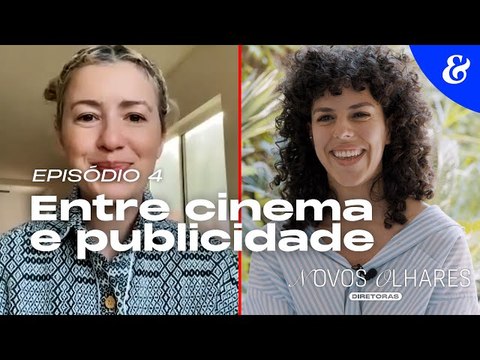 Novos Olhares: Diretoras – EP4: Entre cinema e publicidade