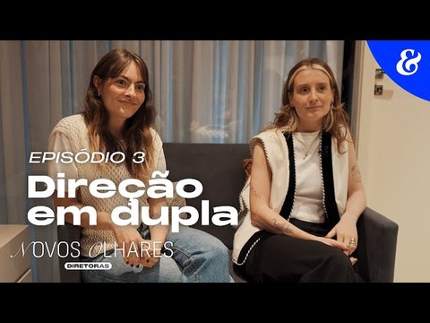 Novos Olhares: Diretoras – EP3: Direção em dupla