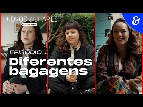 Novos Olhares: Diretoras – EP1: Diferentes bagagens