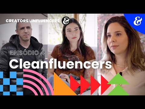 Creators & Influencers - EP4: Cleanfluencers | Meio & Mensagem