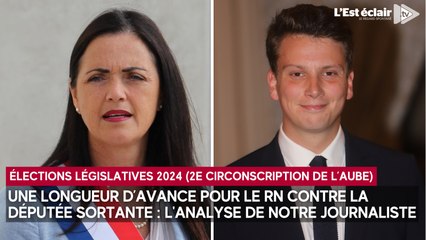 Le candidat RN devant la députée sortante dans la  2ème circonscription de l'Aube : l'analyse