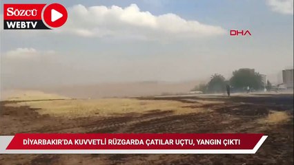 Diyarbakır'da kuvvetli rüzgarda çatı ve pazar şemsiyeleri uçtu, bir mahallede yangın çıktı