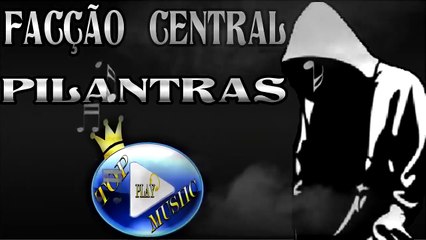 FACÇÃO CENTRAL - PILANTRAS ♪(LETRA+DOWNLOAD)♫
