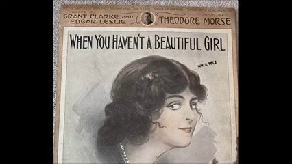 Albert Campbell and Henry Burr - When You Haven't A Beautiful Girl (1913)