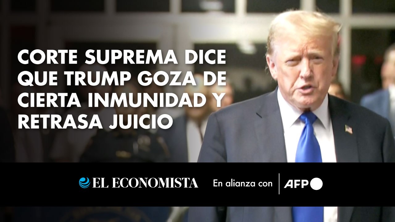 Corte Suprema dice que Trump goza de cierta inmunidad y retrasa juicio