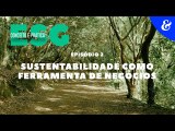 EP2: Sustentabilidade como ferramenta de negócios | ESG: Conceito e prática