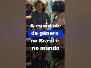 A equidade de gênero no Brasil e no mundo | Meio e Mensagem