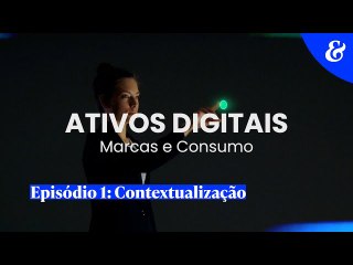 Série Ativos Digitais | EP1: Contextualização