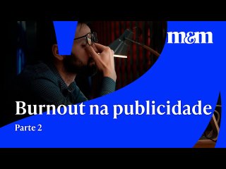 Burnout na publicidade Parte 2: A importância da prevenção no trabalho