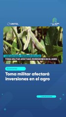 Toma militar afectará inversiones en el agro
