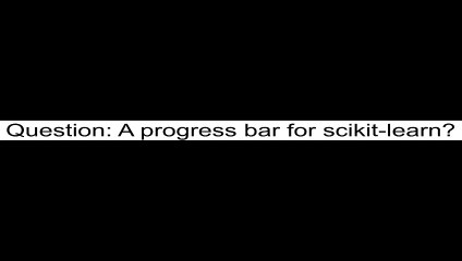 A progress bar for scikitlearn