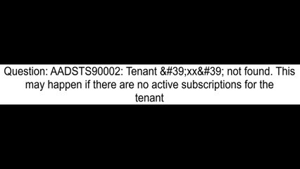 AADSTS90002 Tenant 39xx39 not found This may happen if there are no active subscriptions for the ten
