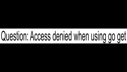 Access denied when using go get