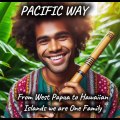 Pacific Way ¦ From West Papua to Hawaiian Islands we are One Family