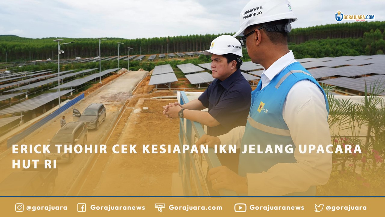 ERICK THOHIR CEK KESIAPAN IKN JELANG UPACARA HUT RI