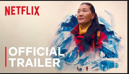Mountain Queen: The Summits of Lhakpa Sherpa | Official Trailer - Netflix