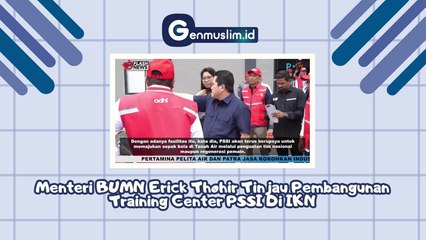 Menteri BUMN Erick Thohir Tinjau Pembangunan Training Centre PSSI di IKN