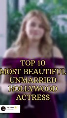 TOP_10__MOST_BEAUTIFUL_UNMARRIED_HOLLYWOOD_ACTRESS_#top_#hollywood_#actress_#subscribe_#youtube(360p)