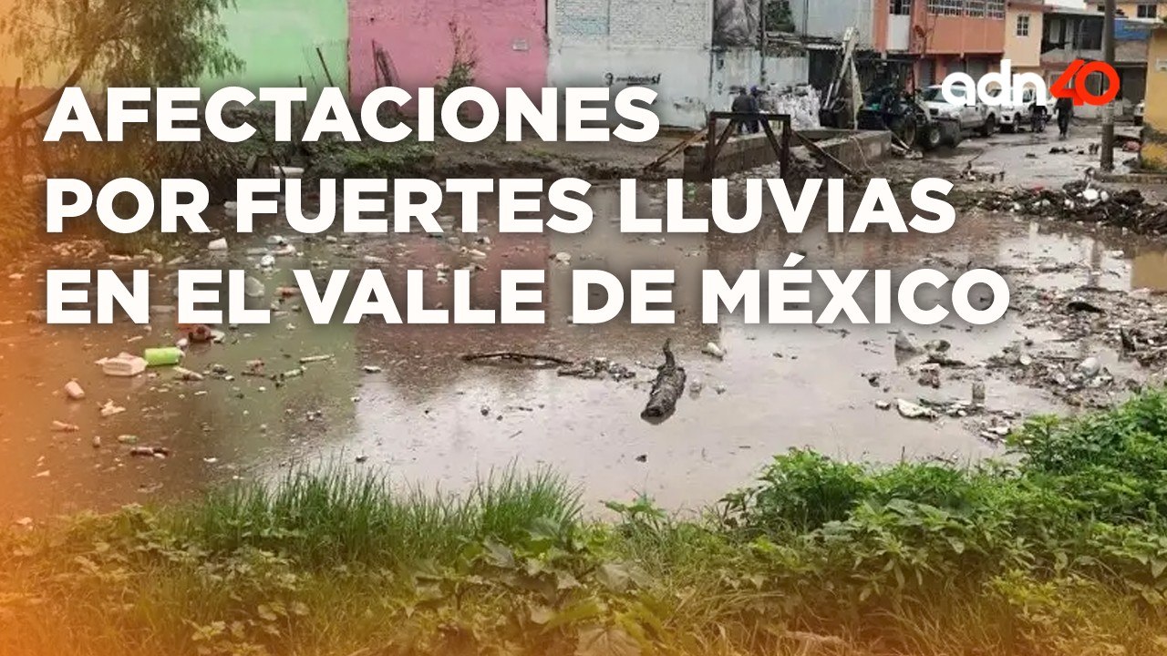 Afectaciones en el Valle de México por fuertes lluvias, desbordamientos e inundaciones