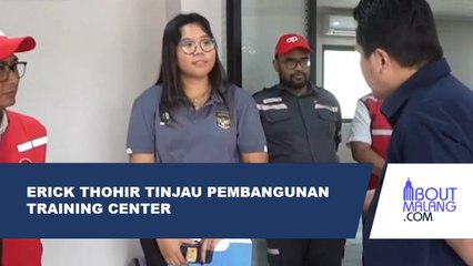 ERICK THOHIR MENINJAU PEMBANGUNAN TRAINING CENTER DI IKN