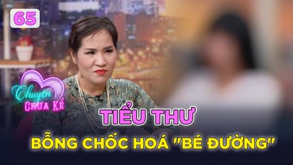 Chuyện Chưa Kể 65  Gia đình phá sản tiểu thư đua đòi nhúng chàm thành bé đường