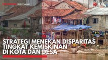 Strategi Menekan Disparitas Tingkat Kemiskinan di Kota dan Desa