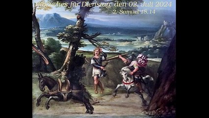 Biblisches für Dienstag, den 02. Juli 2024 zu 2. Samuel 18,14