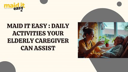 Maid It Easy: Daily Activities Your Elderly Caregiver Can Assist
