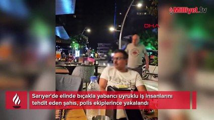 Sarıyer'de dehşet anları! Elinde bıçakla iş insanlarını tehdit etti